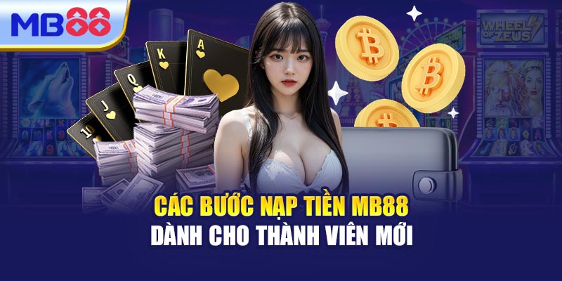 Các Bước Nạp Tiền MB88 Dành Cho Thành Viên Mới