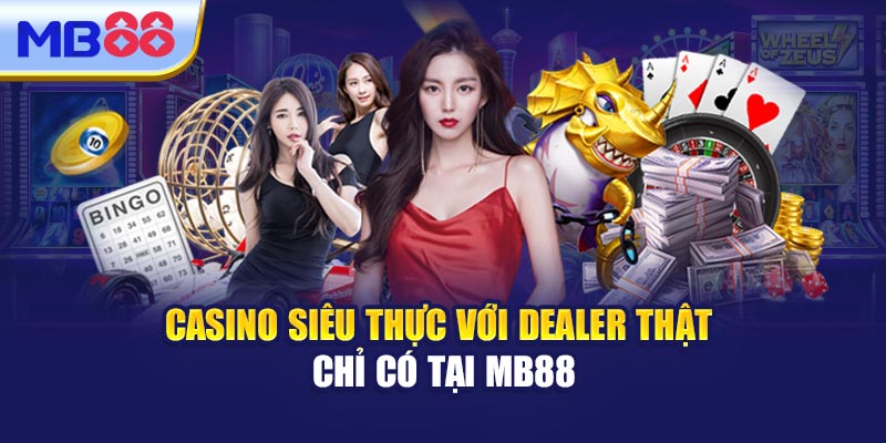 Casino siêu thực với dealer thật chỉ có tại MB88